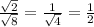 \frac{ \sqrt{2} }{ \sqrt{8} } = \frac{1}{ \sqrt{4} } = \frac{1}{2}