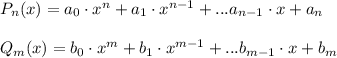 P_n(x)=a_0\cdot x^n+a_1\cdot x^{n-1}+...a_{n-1}\cdot x+a_n\\\\Q_m(x)=b_0\cdot x^m+b_1\cdot x^{m-1}+...b_{m-1}\cdot x+b_m