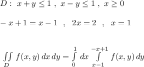 D:\ x+y\leq 1\ ,\ x-y\leq 1\ ,\ x\geq 0\\\\-x+1=x-1\ \ ,\ \ 2x=2\ \ ,\ \ x=1\\\\\\\iint\limits_{D}\, f(x,y)\, dx\, dy=\int\limits^1_0\, dx\int\limits^{-x+1}_{x-1}\, f(x,y)\, dy