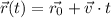 \vec{r}(t)=\vec{r_0}+\vec{v}\cdot t