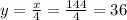 y=\frac{x}{4} =\frac{144}{4} =36