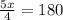 \frac{5x}{4} =180