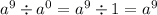 a {}^{9} \div a {}^{0} = a {}^{9} \div 1 = a {}^{9}