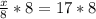 \frac{x}{8} * 8 = 17 * 8