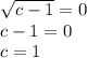 \sqrt{c-1}=0\\c-1=0\\c=1