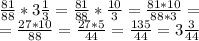 \frac{81}{88} *3\frac{1}{3} =\frac{81}{88} *\frac{10}{3} = \frac{81 * 10}{88 * 3} =\\=\frac{27 * 10}{88} =\frac{27 * 5}{44} = \frac{135}{44} = 3\frac{3}{44}