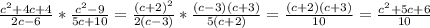 \frac{c^{2}+4c+4}{2c-6} *\frac{c^{2}-9}{5c+10} =\frac{(c+2)^{2}}{2(c-3)} *\frac{(c-3)(c+3)}{5(c+2)} =\frac{(c+2)(c+3)}{10} =\frac{c^{2}+5c+6}{10}