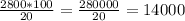 \frac{2800 * 100}{20} = \frac{280000}{20} = 14000