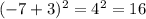 (-7 + 3)^{2} = 4^{2} = 16\\\\