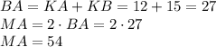 BA = KA+KB=12+15=27 \\ MA=2\cdot BA = 2 \cdot 27\\ MA=54