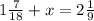 1\frac{7}{18}+x=2\frac{1}{9}