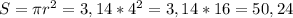 S=\pi r^{2}=3,14*4^{2}=3,14*16=50,24