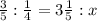 \frac{3}{5} : \frac{1}{4} = 3\frac{1}{5} :x