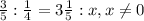 \frac{3}{5} : \frac{1}{4} = 3\frac{1}{5} : x, x\neq 0