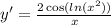 y' = \frac{2 \cos( ln( {x}^{2} ) ) }{x}