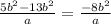 \frac{5b {}^{2} - 13b {}^{2} }{a} = \frac{ - 8b {}^{2} }{a}