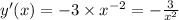 y'(x) = - 3 \times {x}^{ - 2} = - \frac{3}{ {x}^{2} }