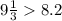 9\frac{1}{3} 8.2