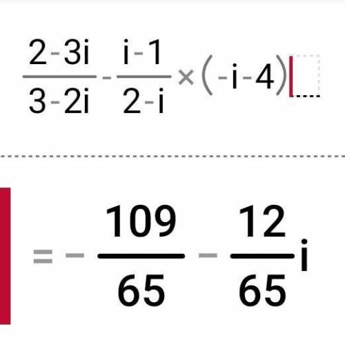 2-3i/3-2i - i-1/2-i × (-i-4)​