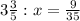 3\frac{3}{5} : x = \frac{9}{35}