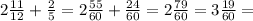 2\frac{11}{12} +\frac{2}{5} =2\frac{55}{60} +\frac{24}{60}=2\frac{79}{60}=3\frac{19}{60}=