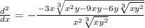 \frac{ {d}^{2} }{dx} = - \frac{ - 3x \sqrt[3]{ {x}^{2}y - 9xy - 6y \sqrt[3]{ {xy}^{2} } } }{ {x}^{2} \sqrt[3]{ {xy}^{2} } }