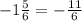 - 1\frac{5}{6} = - \frac{11}{6}