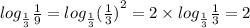 log_{ \frac{1}{3}} \frac{1}{9} = log_{ \frac{1}{3} } {( \frac{1}{3})}^{2} = 2 \times log_{ \frac{1}{3}} \frac{1}{3} = 2