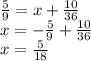 \frac{5}{9} = x + \frac{10}{36} \\ x = - \frac {5}{9} + \frac{10}{36} \\ x = \frac{5}{18}