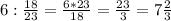 6:\frac{18}{23} =\frac{6*23}{18}=\frac{23}{3} =7\frac{2}{3}