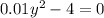 0.01 {y}^{2} - 4 = 0