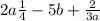 2a\frac{1}{4} -5b+\frac{2}{3a}