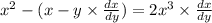 x {}^{2} - (x - y \times \frac{dx}{dy} ) = 2x {}^{3} \times \frac{dx}{dy}