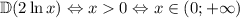 \mathbb D(2\ln x) \Leftrightarrow x0\Leftrightarrow x\in(0;+\infty)