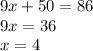 9x + 50 = 86 \\ 9x = 36 \\ x = 4