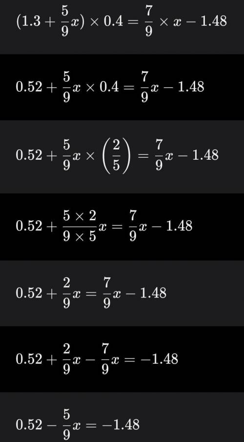 Найдите х быстро (1,3+5/9x)*0,4=7/9*x-1,48