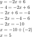 y = - 2x + 6 \\ - 4 = - 2x + 6 \\ - 2x + 6 = - 4 \\ - 2x = - 4 - 6 \\ - 2x = - 10 \\ x = - 10 \div ( - 2) \\ x = 5