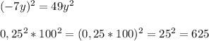 (-7y)^{2} =49y^{2} \\\\0,25^{2} *100^{2} =(0,25*100)^{2} =25^{2} =625