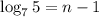 \log_{7}5 = n - 1