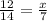 \frac{12}{14} =\frac{x}{7}