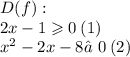 D(f): \\ 2x - 1 \geqslant 0 \: (1) \\ {x}^{2} - 2x - 8≠0 \: (2)