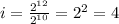 i=\frac{2^{12}}{2^{10}}=2^{2}=4