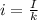 i=\frac{I}{k}