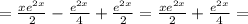 = \frac{xe^{2x}}{2} - \frac{e^{2x}}{4} + \frac{e^{2x}}{2} = \frac{xe^{2x}}{2} + \frac{e^{2x}}{4} =