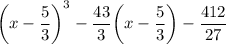 \bigg(x-\dfrac53\bigg)^3-\dfrac{43}3\bigg(x-\dfrac53\bigg)-\dfrac{412}{27}