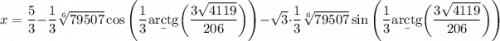 x=\dfrac53-\dfrac13\sqrt[6]{79507}\cos\Bigg(\dfrac13\b{arctg}\bigg(\dfrac{3\sqrt{4119}}{206}\bigg)\Bigg)-\sqrt3\cdot\dfrac13\sqrt[6]{79507}\sin\Bigg(\dfrac13\b{arctg}\bigg(\dfrac{3\sqrt{4119}}{206}\bigg)\Bigg)