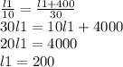 \frac{l1}{10} = \frac{l1+400}{30} \\30l1 = 10l1 +4000\\20l1 = 4000\\l1 = 200