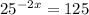 25^{-2x}=125