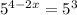 5^{4-2x}=5^3