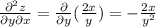 \frac{\partial^2 z}{\partial y \partial x} = \frac{\partial }{\partial y} (\frac{2x}{y}) = -\frac{2x}{y^2}